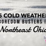 Five Cold Weather Boredom Busters in Northeast Ohio